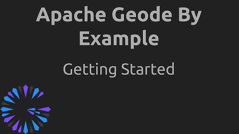 Apache Geode By Example - #1 Getting Started