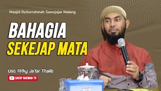 🔴BAHAGIA SEKEJAP MATA !!??? - Ustadz Rifky Ja'far Thalib