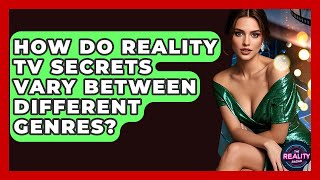 How Do Reality TV Secrets Vary Between Different Genres? - The Reality Radar