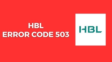 How To Resolve HBL Error Code 503?