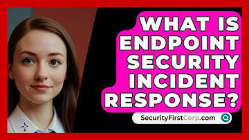 What Is Endpoint Security Incident Response? - SecurityFirstCorp.com