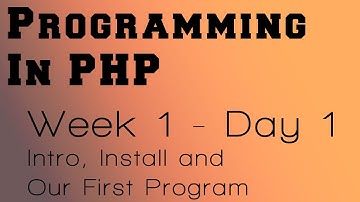 Programming in PHP - Week 1 - Day 1 - Introduction, Installing PHP and "Hello World" Program