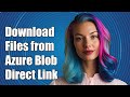 How to Download Files from Azure Blob Storage Using a Direct Download Link