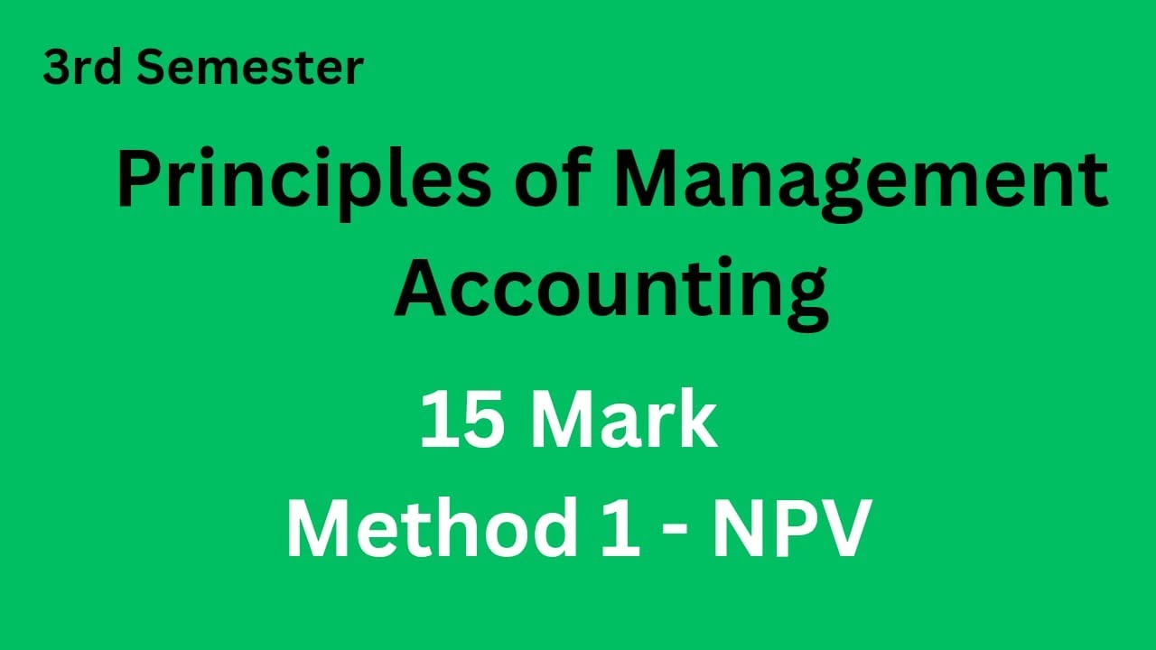 15 Marks - Method 1 - Net Present Value Calculation | B.com 3rd Semester Principles of Management AC