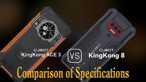 Cubot KingKong Ace 3 vs. Cubot KingKong 8: A Comparison of Specifications