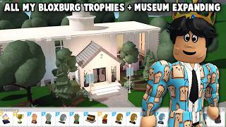 ALL OF MY BLOXBURG TROPHIES in my MUSEUM and EXPANDING IT