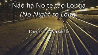 No Night so Long (tradução/letra) - Dionne Warwick