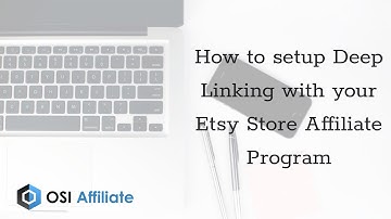 How to setup Deep Linking with your Etsy Store Affiliate Program