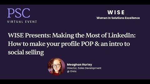 Making the Most of LinkedIn: How to make your profile POP & an intro to social selling