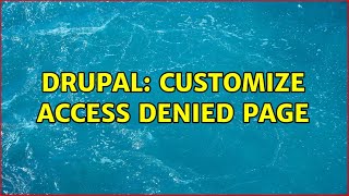 Drupal: Customize access denied page (3 Solutions!!)