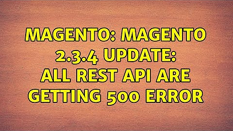 Magento: Magento 2.3.4 update: All Rest API are getting 500 error