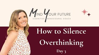 How to Silence Overthinking Day 3