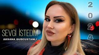 Aksana Gurcustanli - Sevgi İstedim - 2024 Official Music