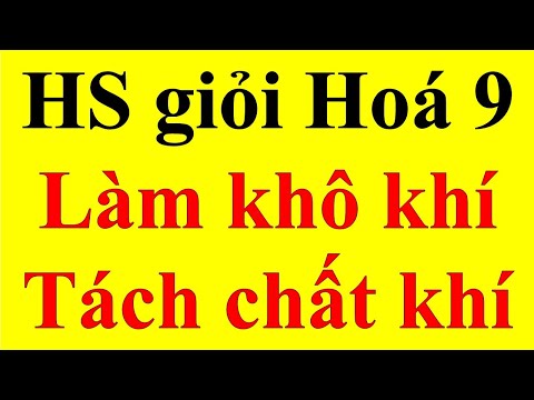 Video [HS Giỏi 9 - Số 6] - Làm khô chất khí tách riêng chất... - youtube