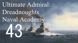 Let's Play Ultimate Admiral: Dreadnoughts EA-A5 - Naval Academy 43