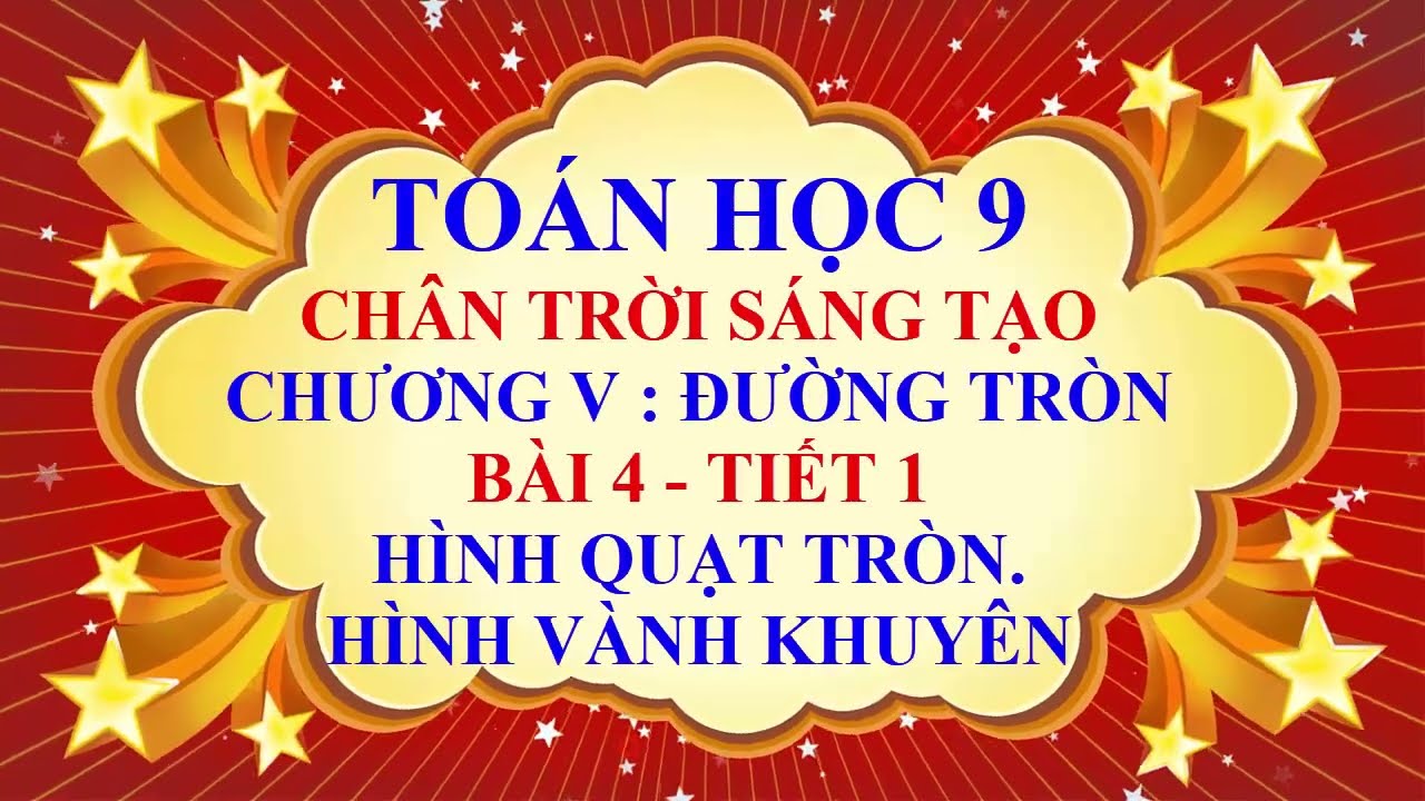 Toán học lớp 9 - Chân trời sáng tạo - Chương 5 - Bài 4 - Hình quạt tròn và hình vành khuyên - Tiết 1