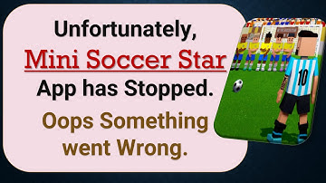 How to Fix Unfortunately, Mini Soccer Star App has Stopped on Android Phone