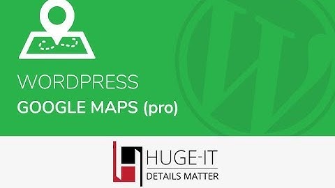 Huge-IT WordPress Google Maps Pro Full Tutorial