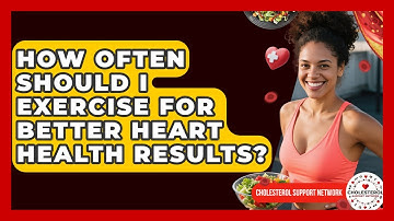 How Often Should I Exercise for Better Heart Health Results? - Cholesterol Support Network