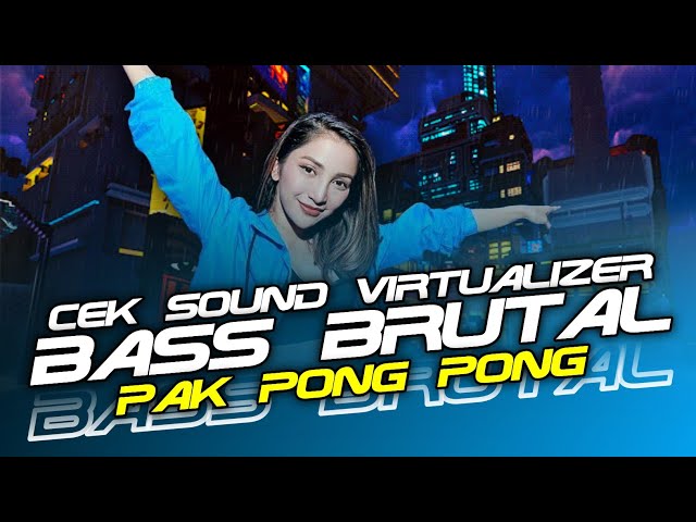 DJ SOUND CHECK BASS BRUTAL | PAK PONG PONG | CEK SOUND VIRTUALIZER class=