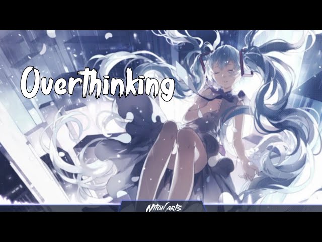 Nightcore - Overthinking (Mickey Valen & Mothica)