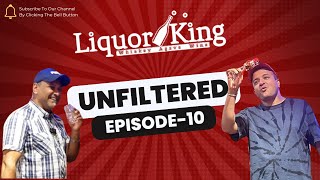 Liquor King 'Unfiltered' Episode 10!