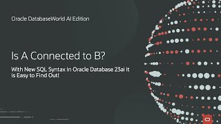 Is A Connected to B? Oracle Database 23c Makes It Easy to Find Out | Oracle DatabaseWorld AI Edition
