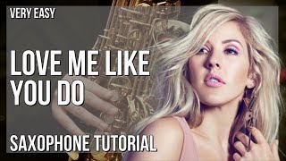 How to play Love Me Like You Do by Ellie Goulding on Alto Sax (Tutorial)