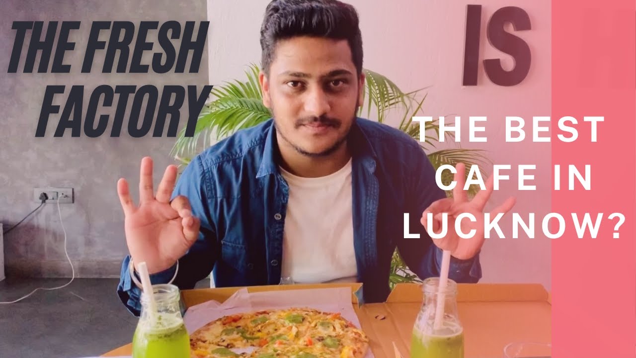THE FRESH FACTORY | BEST CAFE IN LUCKNOW | CAFE WITH BEST&FRESH FOOD