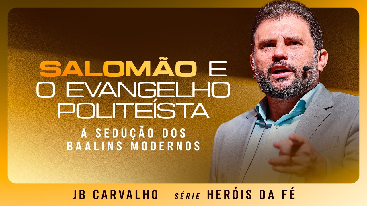 Salomão e o Evangelho Politeísta - A Sedução dos Baalins Modernos | JB Carvalho