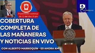 🔴 En vivo Cobertura Completa de las Mañaneras y Noticias en Vivo - Es Ahora AM  Alberto Marroquín