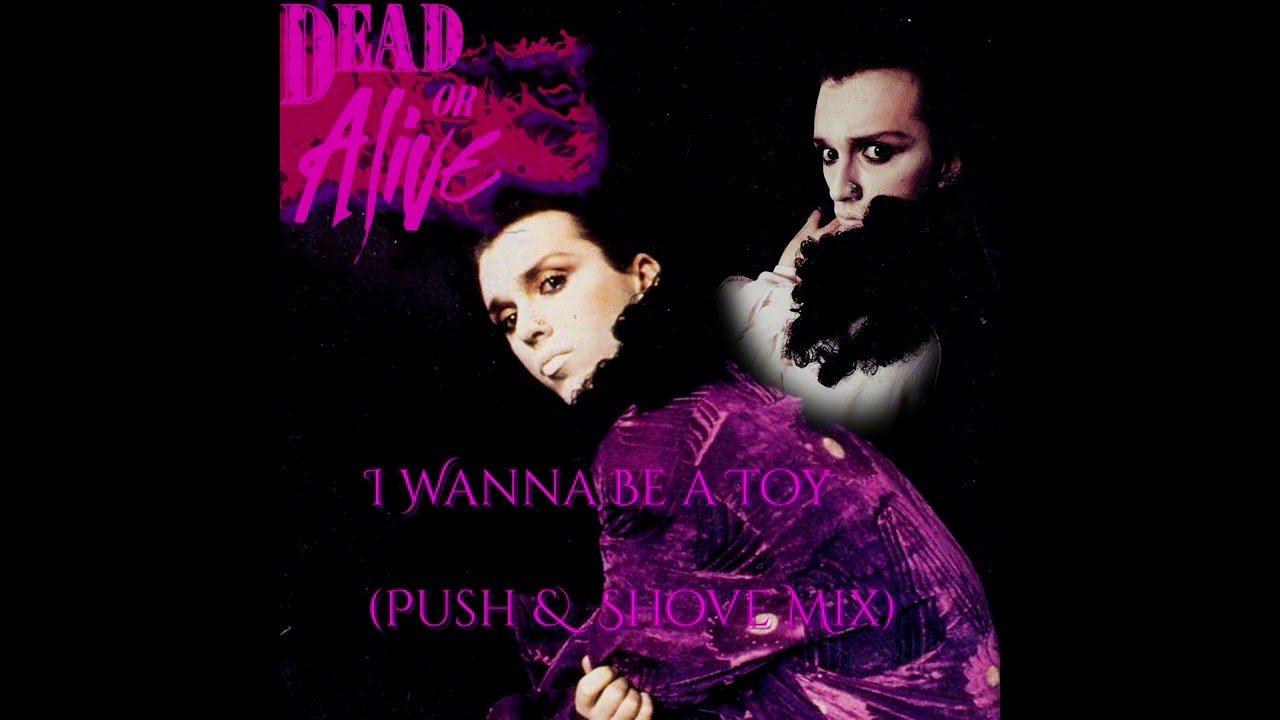 Dead Or Alive - I Wanna Be a Toy (Push & Shove Mix)