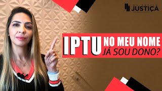 IPTU NO MEU NOME JA SOU DONO
