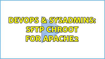DevOps & SysAdmins: SFTP Chroot for Apache2
