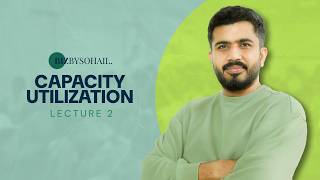 As Level - Capacity Utilization Lecture 2 | Bizbysohail | Sohail Ahmed