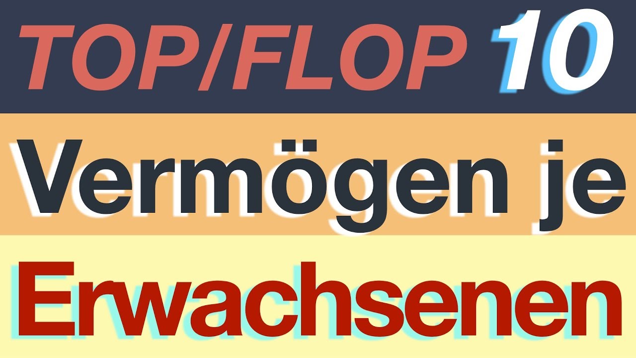 Vermogen Je Erwachsenen Top 10 Flop 10 Youtube