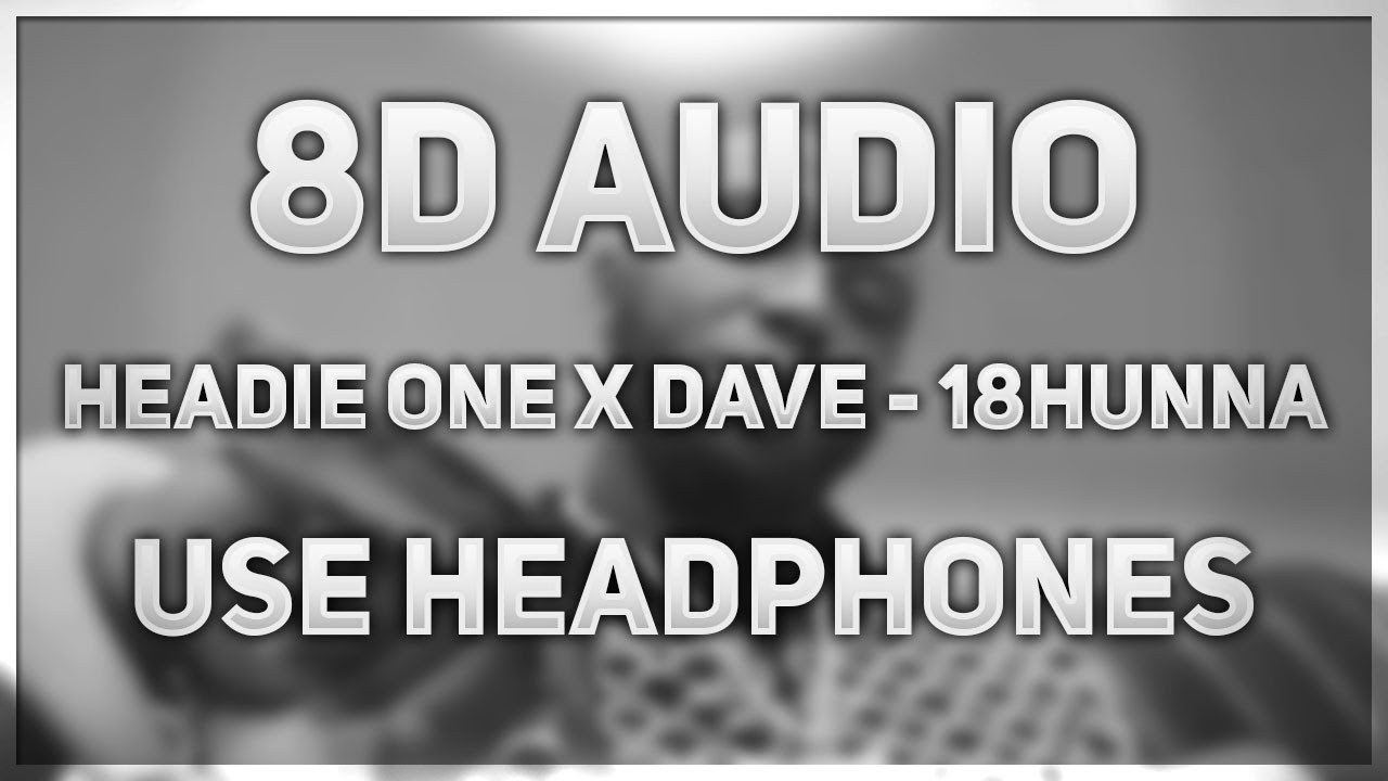 Headie One - 18HUNNA (ft. Dave) | 8D AUDIO