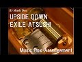 UPSIDE DOWN/EXILE ATSUSHI [Music Box]