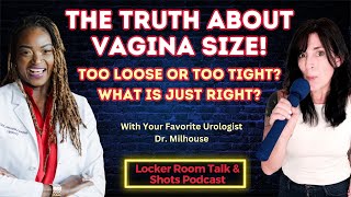 Truth About Vagina Size. Too Loose  or Tight? Dr. Milhouse Reveals What Size is Just Right?
