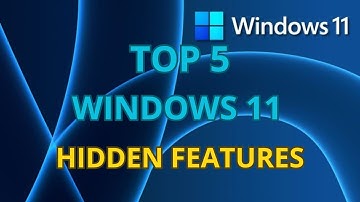Top 5 Hidden features in Windows 11