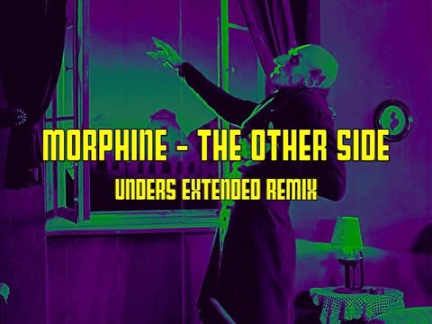 Morphine - The Other Side (Unders Extended Remix) - unofficial music video