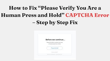 How to Fix “Please Verify You Are a Human Press and Hold” CAPTCHA Error – Step by Step Fix