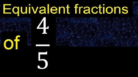 Equivalent fraction of 4/5 , what are they, examples