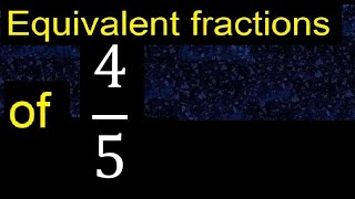Equivalent fraction of 4/5 , what are they, examples