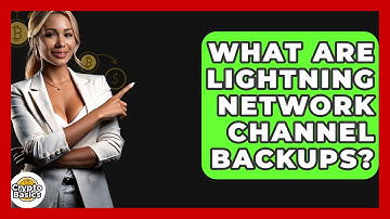 What Are Lightning Network Channel Backups? - CryptoBasics360.com