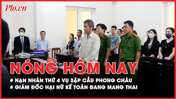 Nóng hôm nay: Danh tính nạn nhân thứ 4 trong vụ sập cầu Phong Châu - PLO