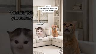 CAT MEMES 🐱How Your Dad Treats You vs. Your Sibling #catmemes #relatable #relationship