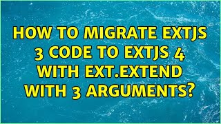 Details How to migrate extjs 3 code to extjs 4 with ext.extend with 3 arguments News
