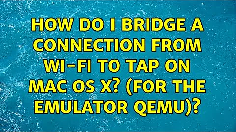 How do I bridge a connection from Wi-Fi to TAP on Mac OS X? (for the emulator QEMU)?