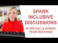 Spark Inclusive Discussions in Virtual and Hybrid Team Meetings